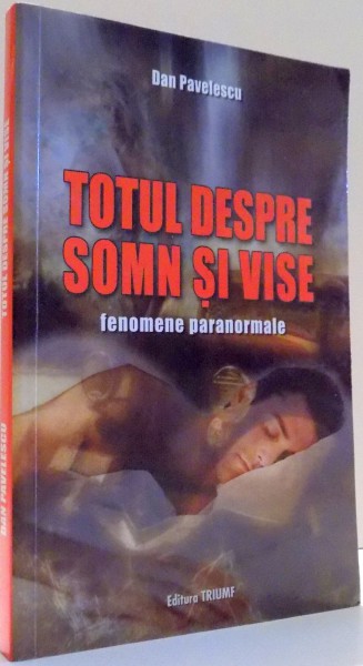 TOTUL DESPRE SOMN SI VISE, FENOMENE PARANORMALE de DAN PAVELESCU , 2009