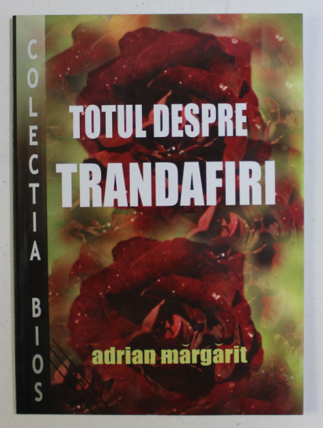 TOTUL DESPRE TRANDAFIRI de ADRIAN MARGARIT , 2003