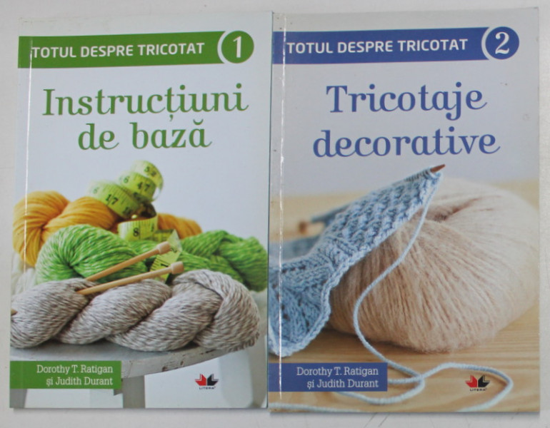 TOTUL DESPRE TRICOTAT , VOLUMELE I - II de DOROTHY T. RATIGAN si JUDITH DURANT , 2015