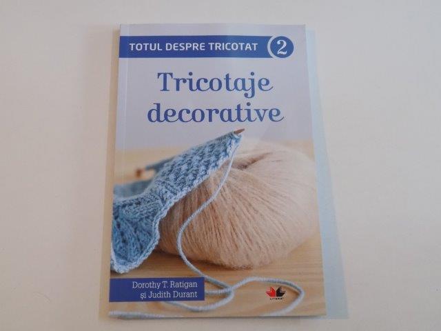 TOTUL DESPRE TRICOTAT.TRICOTAJE DECORATIVE 2 de DOROTHY T.RATIGAN&amp;amp;JUDITH DURANT 2015