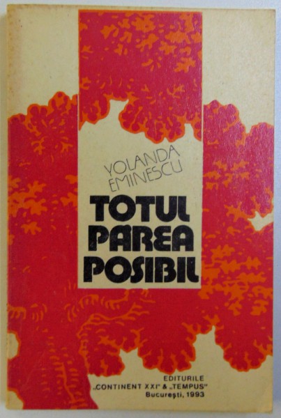 TOTUL PAREA POSIBIL -  FRAGMENTE DE VIATA de YOLANDA EMINESCU , 1993