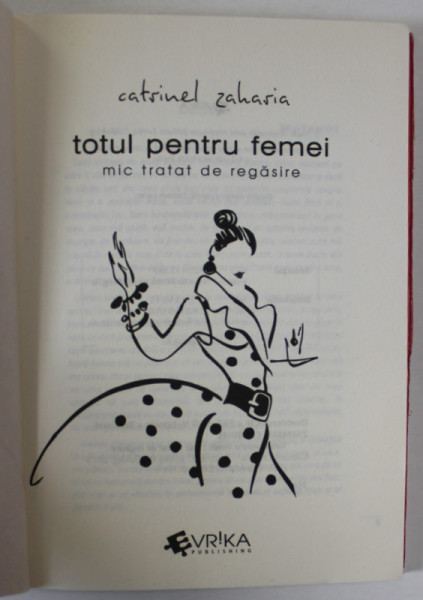 TOTUL PENTRU FEMEI , MIC TRATAT DE REGASIRE de CATRINEL ZAHARIA , 2015