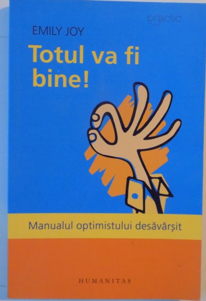 TOTUL VA FI BINE! MANUALUL OPTIMISTULUI DESAVARSIT de EMILY JOY 2012