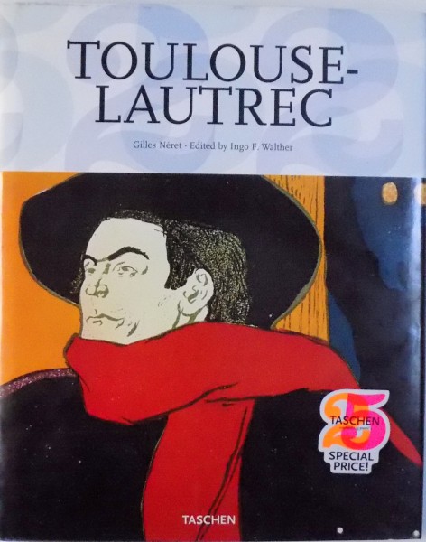 TOULOUSE  - LAUTREC ,  1864 - 1901, by GILLES NERET, 2009