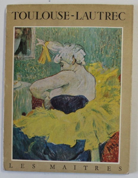 TOULOUSE - LAUTREC 1864 - 1901 par FRANCIS JOURDAIN , 1954, EDITIE IN FRANCEZA , ENGLEZA SI GERMANA