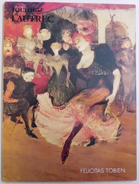 TOULOUSE LAUTREC  by FELICITAS TOBIEN , 1990