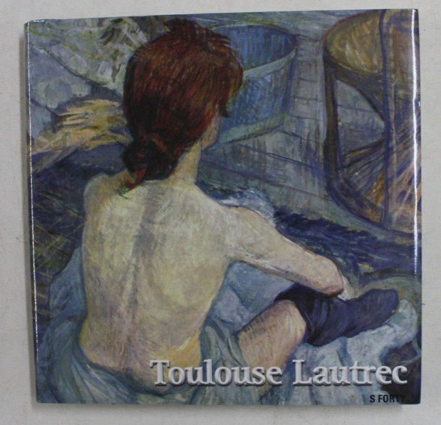 TOULOUSE LAUTREC by SANDRA FORTY , 2012