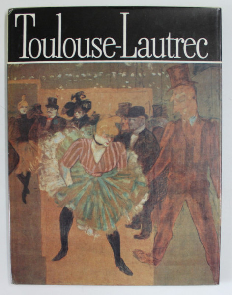 TOULOUSE - LAUTREC de MODEST MORARIU , 1980