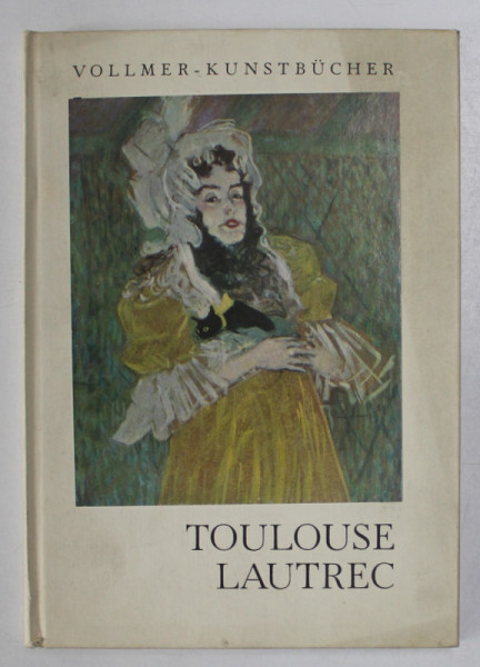 TOULOUSE - LAUTREC , Eingeleitet von HENRY DUMONT , TEXT IN LB. GERMANA , ANII '60