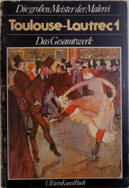 TOULOUSE   - LAUTREC  TEIL I  - DAS GESAMTWERK  - DIE GROSEN MEISTER DER MALEREI  von M.G. DORTU  / J. A. MERIC , 1980
