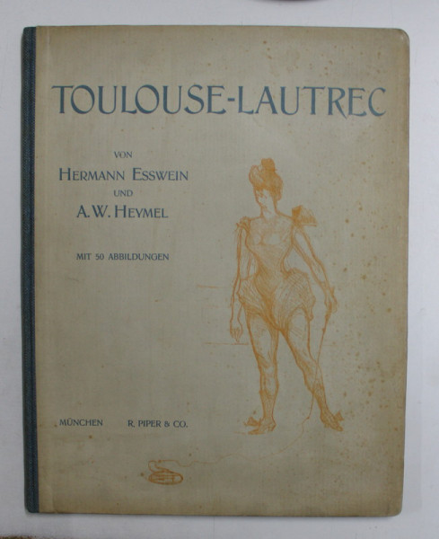 TOULOUSE  - LAUTREC von HERMANN ESSWEIN und  A.W. HEYMEL , MIT 50 ABBILDUNGEN , 1916