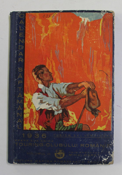 TOURING - CLUBUL ROMANIEI , CALENDARUL SAPTAMANAL , VOLUMUL III , 1936