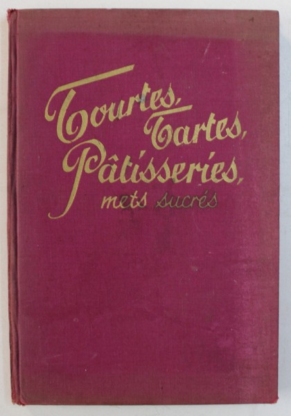 TOURTES , TARTES , PATISSERIES METS SUCRE par Mme F . NIETLISPACH , EDITIE INTERBELICA