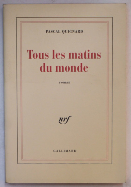 TOUS LES MATINS DU MONDE , roman par PASCAL QUIGNARD , 1991