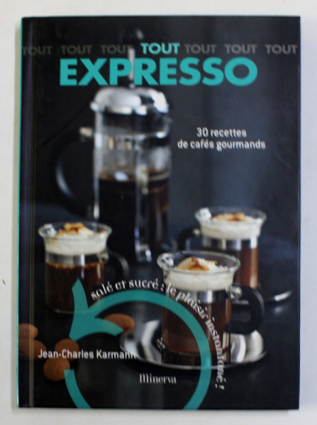 TOUT EXPRESSO = 30 RECETTES DE CAFES GOURMANDS par JEAN - CHARLES KARMANN , 2008