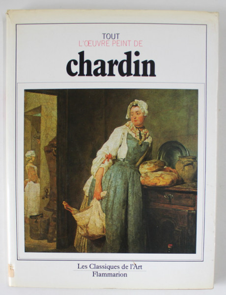 TOUT L' OEUVRE PEINT DE CHARDIN , introduction et catalogue raisonne par PIERRE ROSENBERG , 1983