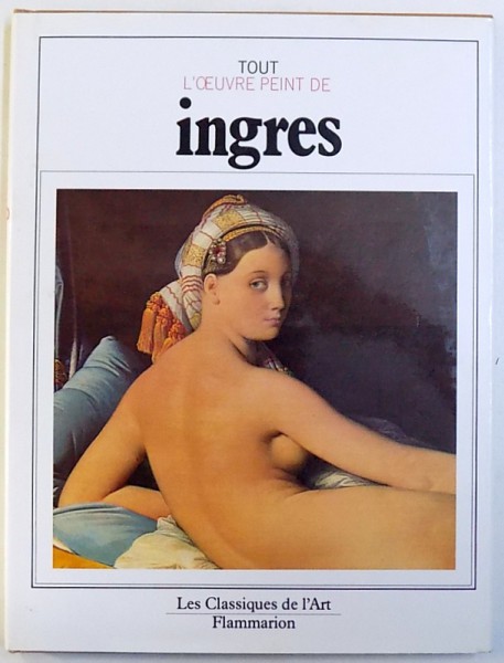 TOUT L ' OEUVRE PEINT DE INGRES par ETTORE CAMESASCA , 1984