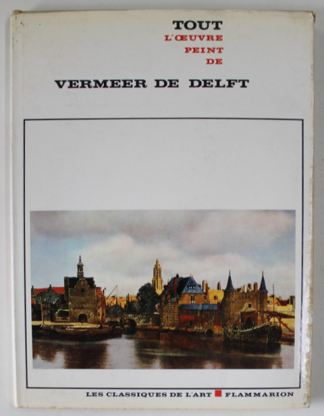 TOUT L 'OEUVRE PEINT DE VERMEER DE DELFT , introduction par RENE HUYGHE , 1968