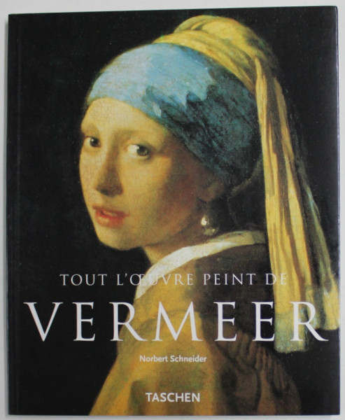 TOUT L 'OEUVRE PEINT DE VERMEER par NORBERT SCHNEIDER , 2001