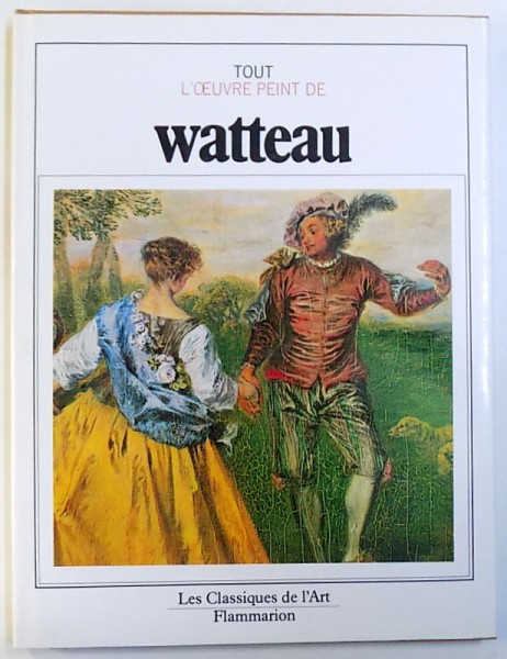 TOUT L' OEUVRE PEINT DE WATTEAU par ETTORE CAMESASCA , 1982