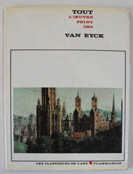 TOUT L 'OEUVRE PEINT DES FRERES VAN EYCK , par ALBERT CHATELET , 1969