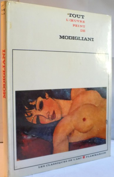 TOUT L`OEUVRE PEINT DE MODIGLIANI, INTRODUCTION par FRANCOISE CACHIN, DOCUMENTATION par AMBROGIO CERONI, 1972