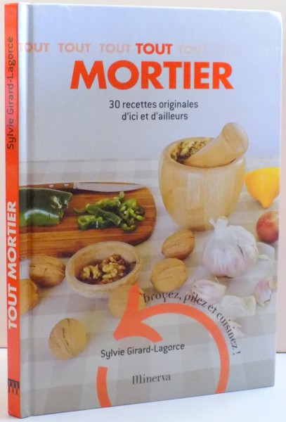 TOUT MORTIR , 30 RECETTES ORIGINALE D'ICI ET D'AILLEURS de SYLVIE GIRARD - LAGORCE , 2009