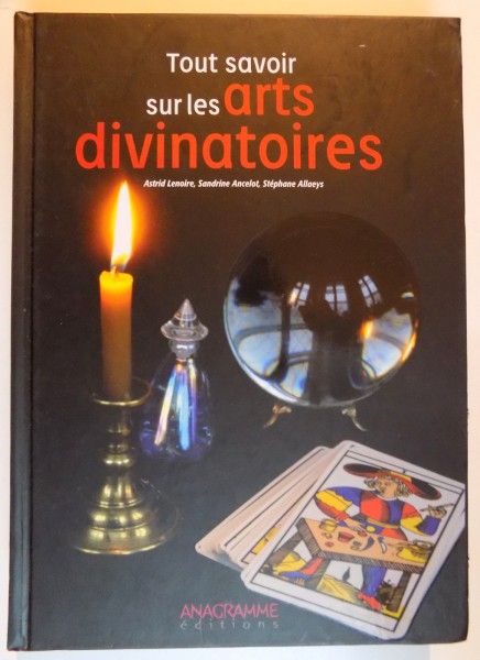 TOUT SAVOIR SUR LES ARTS DIVINATOIRES par ASTRID LENOIRE...STEPHANE ALLAEYS , 2010