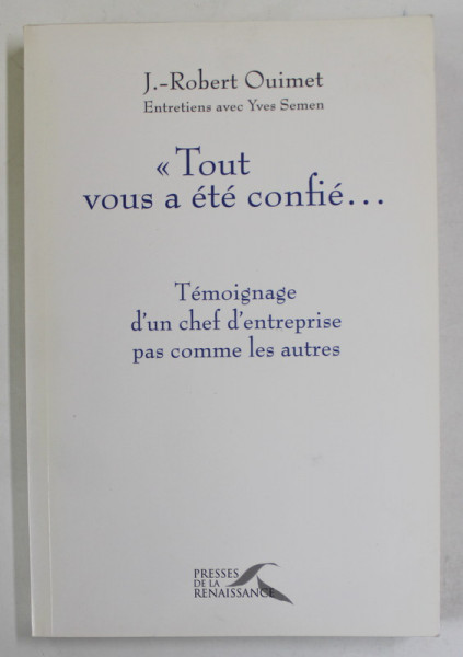 '' TOUT VOUS A ETE CONFIE ...'' , entretiens avec YVES SEMEN , par J. - ROBERT  OUIMET , 2008