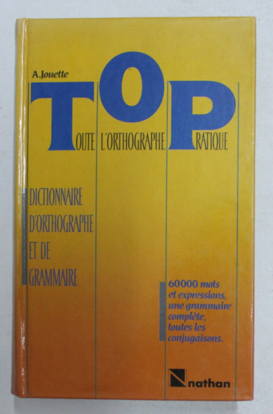 TOUTE L 'ORTOGRAPHIE PRATIQUE - DICTIONNAIRE D 'ORTOGRAPHIE ET DE GRAMMAIRE par ANDRE JOUETTE , 1986