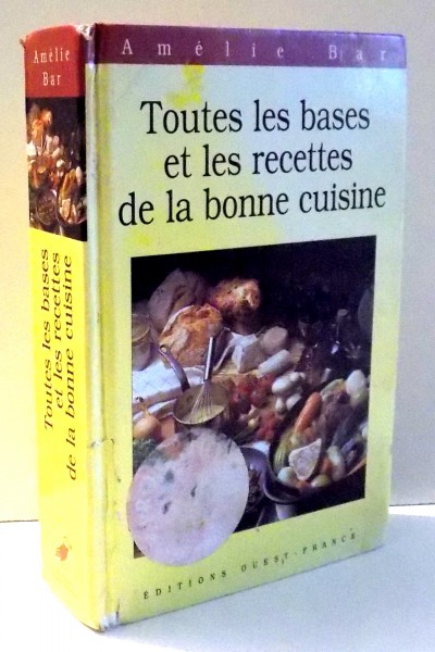 TOUTES LES BASES RECETTES DE LA BONNE CUISINE par AMELIE BAR , 1996