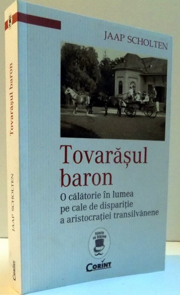TOVARASUL BARON, O CALATORIE IN LUMEA PE CALE DE DISPARITIE  A ARISTOCRATIEI TRANSILVANENE, 2015