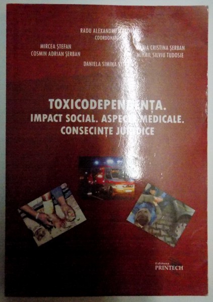 TOXICODEPENDENTA , IMPACT SOCIAL , ASPECTE MEDICALE , CONSECINTE JURIDICE de RADU ALEXANDRU MACOVEI...DANIELA SIMINA STEFAN , 2009