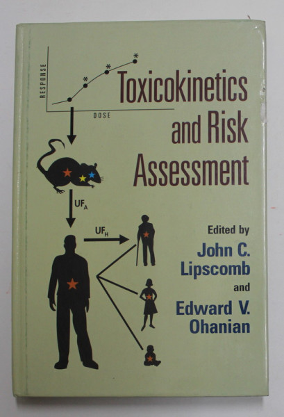 TOXICOKINETICS AND RISK ASSESSMENT , edited by JOHN A. LIPSCOMB and EDWARD V. OHANIAN , 2007, COPERTA CU DEFECT *