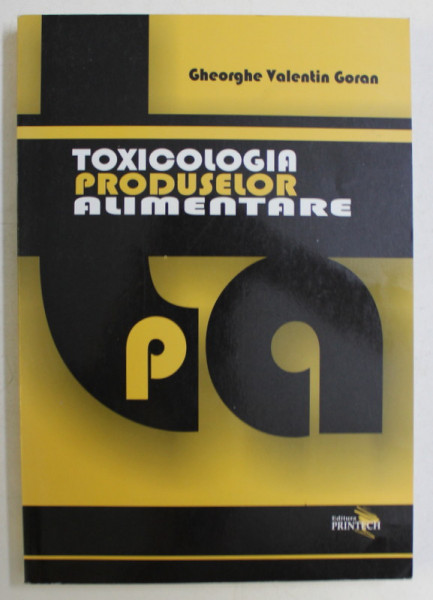 TOXICOLOGIA PRODUSELOR ALIMENTARE de GHEORGHE VALENTIN GORAN , 2009