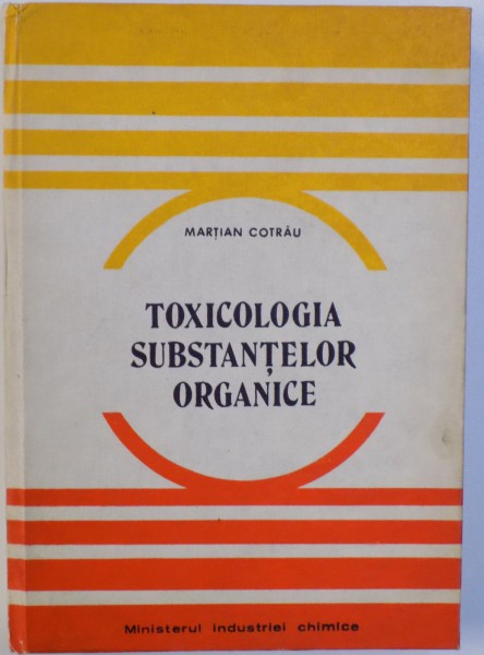 TOXICOLOGIA SUBSTANTELOR ORGANICE de MARIAN COTRAU , 1985, DEDICATIE*