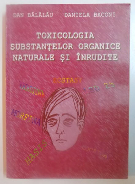 TOXICOLOGIA SUBSTANTELOR ORGANICE NATURALE SI INRUDITE de DAN BALALAU , DANIELA BACONI , 2001