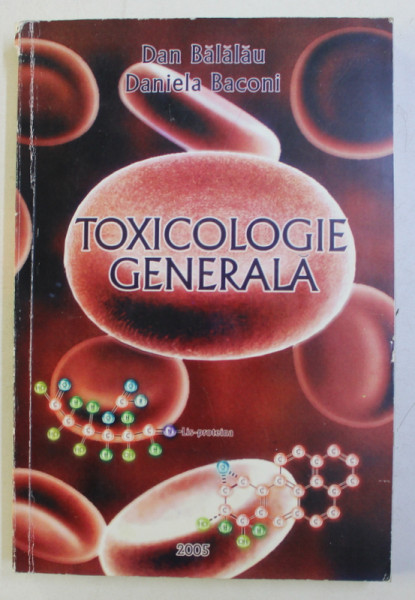 TOXICOLOGIE GENERALA de DAN BALALAU , DANIELA BACONI , 2005