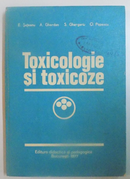 TOXICOLOGIE SI TOXICOZE de E. SUTEANU...O. POPESCU , 1977