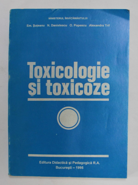 TOXICOLOGIE SI TOXICOZE de EM. SUTEANU ...ALEXANDRA TRIF , 1995