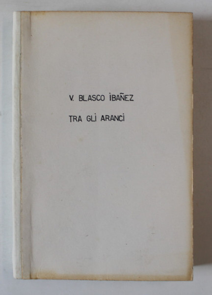 TRA GLI ARANCI , romanzo di V. BLASCO IBANEZ , 1933