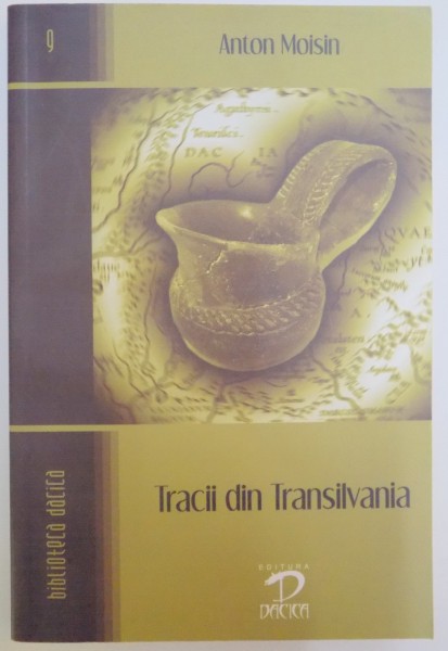 TRACII DIN TRANSILVANIA SI STRABUNII LOR (SINTEZA CERCETARILOR RECENTE) de ANTON MOISIN , 2009