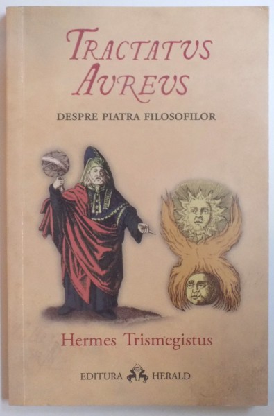 TRACTATUS AUREUS - DESPRE PIATRA FILOSOFILOR de HERMES TRIMEGISTUS , 2016