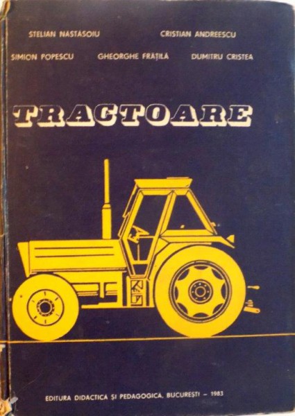 TRACTOARE de STELIAN NASTASOIU, GHEORGHE FRATILA, 1983 * COPERTA UZATA