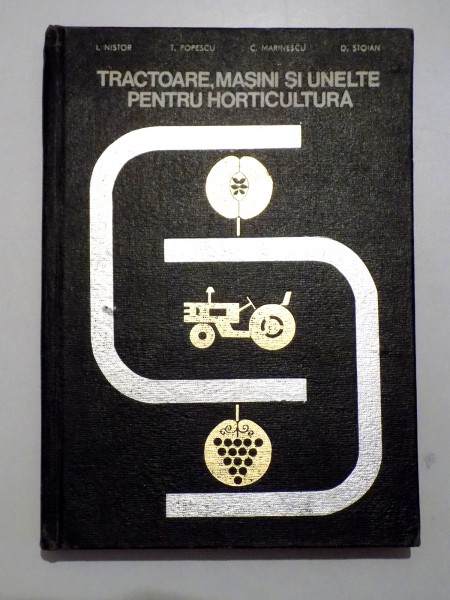 TRACTOARE , MASINI SI UNELTE PENTRU HORTICULTURA de I. NISTOR , D. STOIAN , 1967