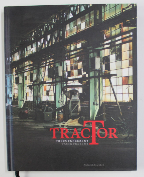 TRACTOR - TRECUT SI PREZENT , ALBUM DE FOTOGRAFIE COLOR , 2008
