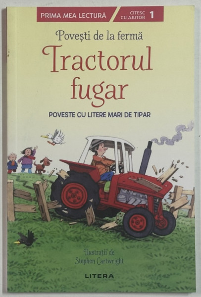TRACTORUL FUGAR , POVESTE CU LITERE MARI DE TIPAR , SERIA ' POVESTI DE LA FERMA ' , ilustratii de STEPHEN CARTWRIGHT , 2021