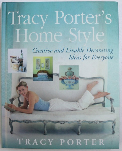 TRACY PORTER ' S HOME STYLE  - CREATIVE AND LIVABLE DECORATING IDEAS FOR EVERYONE by TRACY PORTER , 2002