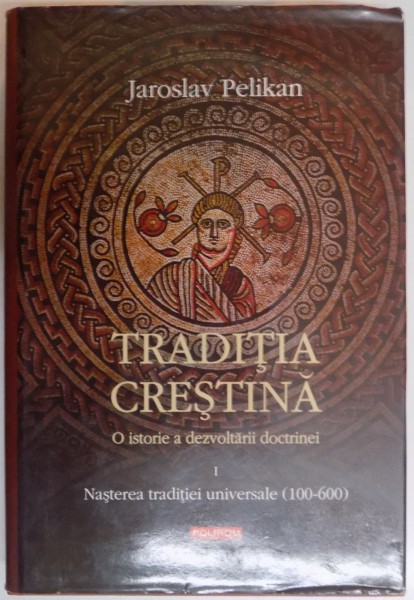 TRADITIA CRESTINA , O ISTORIE A DEZVOLTARII DOCTRINEI , VOLUMUL I de JAROSLAV PELIKAN , 2004 *PREZINTA PETE PE BLOCUL DE FILE