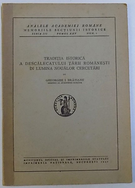 TRADITIA ISTORICA  A DESCALECATULUI TARII ROMANESTI IN LUMINA NOUALOR CERCETARI de GHEORGHE I. BRATIANU , 1942